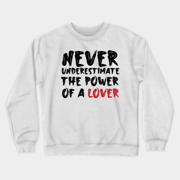 Never underestimate the power of a lover Crewneck Sweatshirt by Storfa101